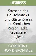 Strassen des Geuschmacks und Gästehöfe in der Karnischen Region. Ediz. tedesca e inglese Pagamento Sicuro