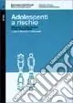 Novità Adolescenti a rischio. Stili di vita e comportamenti in Friuli Venezia Giulia