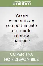Valore economico e comportamento etico nelle imprese bancarie Offerta Del Giorno