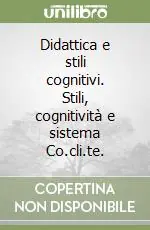 Didattica e stili cognitivi. Stili, cognitività e sistema Co.cli.te. Ultima Occasione