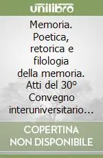 Offerta Del Giorno Memoria. Poetica, retorica e filologia della memoria. Atti del 30° Convegno interuniversitario di Bressanone (18-21 luglio 2002)