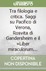 Tra filologia e critica. Saggi su Pacifico di Verona, Rosvita di Gandersheim e il «Liber miraculorum sancte fidis» Prezzo Di Fabbrica