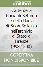 Promozione Esclusiva Carte della Badia di Settimo e della Badia di Buon Sollazzo nell‘archivio di Stato di Firenze (998-1200)