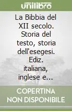 La Bibbia del XII secolo. Storia del testo, storia dell‘esegesi. Ediz. italiana, inglese e francese Prezzo Di Fabbrica