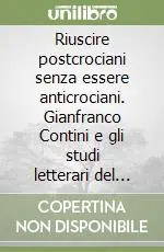 Riuscire postcrociani senza essere anticrociani. Gianfranco Contini e gli studi letterari del secondo Novecento. Atti del Convegno (Napoli, 2-4 dicembre 2002) Promozione