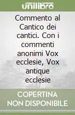 Ultima Occasione Commento al Cantico dei cantici. Con i commenti anonimi Vox ecclesie, Vox antique ecclesie