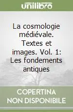 Prezzo Conveniente La cosmologie médiévale. Textes et images. Vol. 1 Les fondements antiques