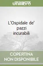 Ordina Subito L‘Ospidale de‘ pazzi incurabili