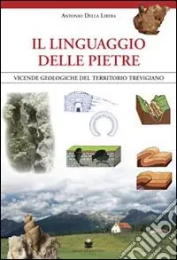 Il linguaggio delle pietre. Vicende geologiche del territorio trevigiano Nuovo Arrivo