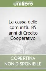 La cassa delle comunità. 85 anni di Credito Cooperativo Prezzo Basso