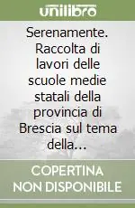 Serenamente. Raccolta di lavori delle scuole medie statali della provincia di Brescia sul tema della diversità Ultime Pezzi