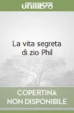 La vita segreta di zio Phil Compra Oggi Stesso