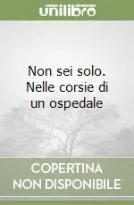 Saldi Non sei solo. Nelle corsie di un ospedale