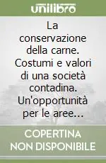 Compra Online La conservazione della carne. Costumi e valori di una società contadina. Un‘opportunità per le aree protette della bergamasca e del bresciano