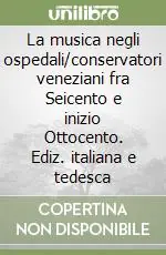 La musica negli ospedali/conservatori veneziani fra Seicento e inizio Ottocento. Ediz. italiana e tedesca Compra Adesso