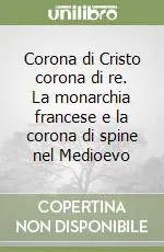 Promozione Esclusiva Corona di Cristo corona di re. La monarchia francese e la corona di spine nel Medioevo