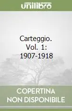 Carteggio. Vol. 1 1907-1918 Occasione Imperdibile