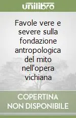 Favole vere e severe sulla fondazione antropologica del mito nell‘opera vichiana Compra Adesso