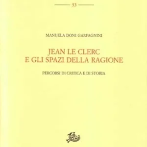 Jean Le Clerc e gli spazi della ragione. Percorsi di critica e di storia Occasione Imperdibile