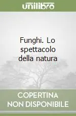 Must-Have Funghi. Lo spettacolo della natura