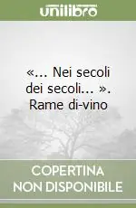«... Nei secoli dei secoli... ». Rame di-vino Popolare