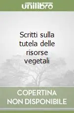 Scritti sulla tutela delle risorse vegetali Reso Gratuito