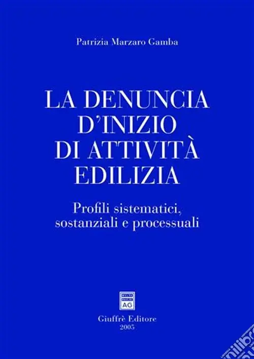 Solo Oggi La denuncia d‘inizio di attività edilizia. Profili sistematici, sostanziali e processuali