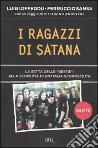 Prezzo Scontato I ragazzi di Satana. La setta delle «Bestie» alla scoperta di un‘Italia sconosciuta