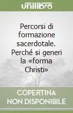 Ordina Subito Percorsi di formazione sacerdotale. Perché si generi la «forma Christi»