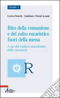 Rito della comunione e del culto eucaristico fuori della messa. A uso del ministro straordinario della comunione Di Tendenza