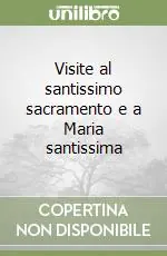 Visite al santissimo sacramento e a Maria santissima Consegna Rapida