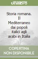 Offerta Speciale Storia romana. Il Mediterraneo dai popoli italici agli arabi in Italia