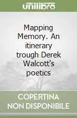 Mapping Memory. An itinerary trough Derek Walcott‘s poetics Prezzo Ridotto
