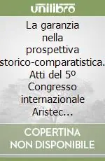 Offerta Lampo La garanzia nella prospettiva storico-comparatistica. Atti del 5º Congresso internazionale Aristec (Salisburgo, 13-15 settembre 2001)