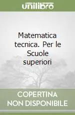 Economico Matematica tecnica. Per le Scuole superiori