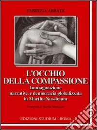 Sconto L‘occhio della compassione. Immaginazione narrativa e democrazia globalizzata in Martha Nussbaum