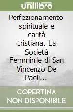 Compra Online Perfezionamento spirituale e carità cristiana. La Società Femminile di San Vincenzo De Paoli (1856-1968)