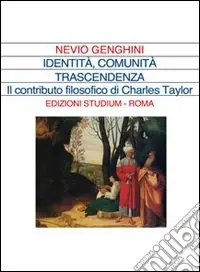 Identità comunità trascendenza. La prospettiva filosofica di Charles Taylor Solo Oggi