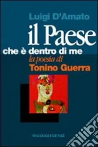 Il paese che è dentro di me. La poesia di Tonino Guerra Affare
