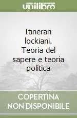 Itinerari lockiani. Teoria del sapere e teoria politica Subito Disponibile