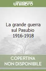 Compra Oggi Stesso La grande guerra sul Pasubio 1916-1918