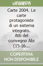 Carte 2004. Le carte protagoniste di un sistema integrato. Atti del convegno Abi (15-16 novembre 2004) Must-Have