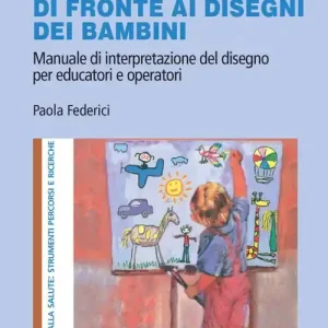 Gi adulti di fronte ai disegni dei bambini. Manuale di interpretazione del disegno per educatori e operatori. Con aggiornamento online Compra Oggi Stesso