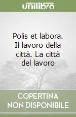 Polis et labora. Il lavoro della città. La città del lavoro Scelto Dai Clienti