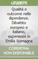 Più Venduto Qualità e outcome nelle dipendenze. Dibattito europeo e italiano, esperienze in Emilia Romagna