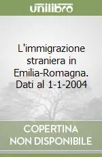 Economico L‘immigrazione straniera in Emilia-Romagna. Dati al 1-1-2004