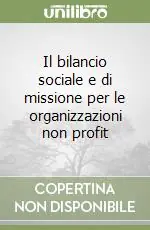 Il bilancio sociale e di missione per le organizzazioni non profit Spedito Oggi