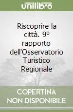 Riscoprire la città. 9° rapporto dell‘Osservatorio Turistico Regionale Bestseller