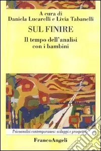 Sul finire. Il tempo dell‘analisi con i bambini Subito Disponibile