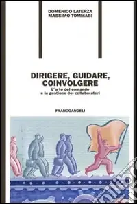 Dirigere, guidare, coinvolgere. L‘arte del comando e la gestione dei collaboratori Direttamente Dal Produttore